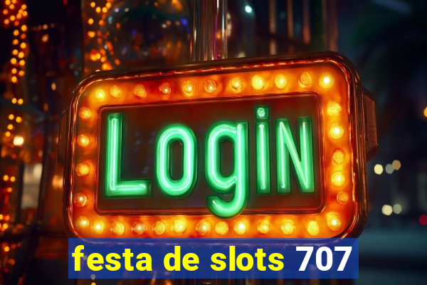 festa de slots 707